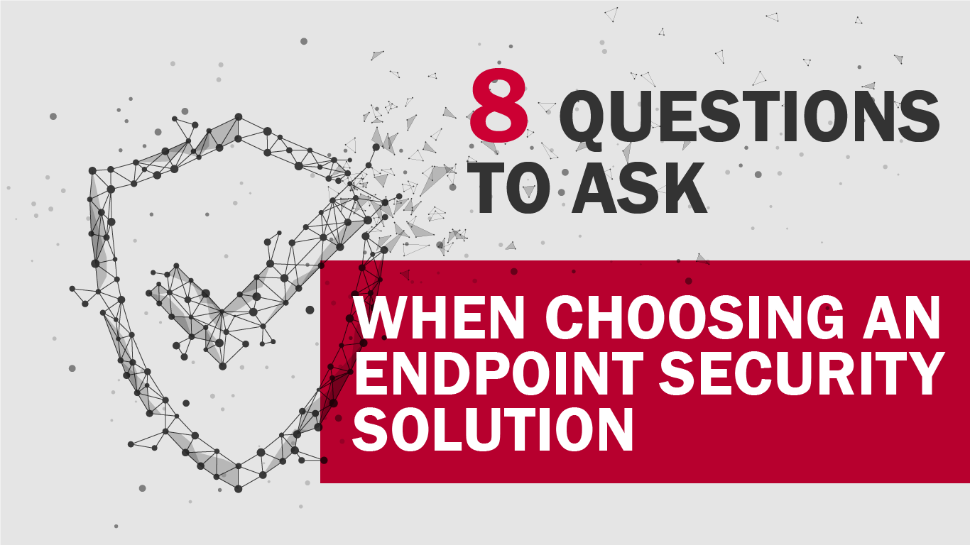 8 Questions to Ask Before Buying an Endpoint Security Solution